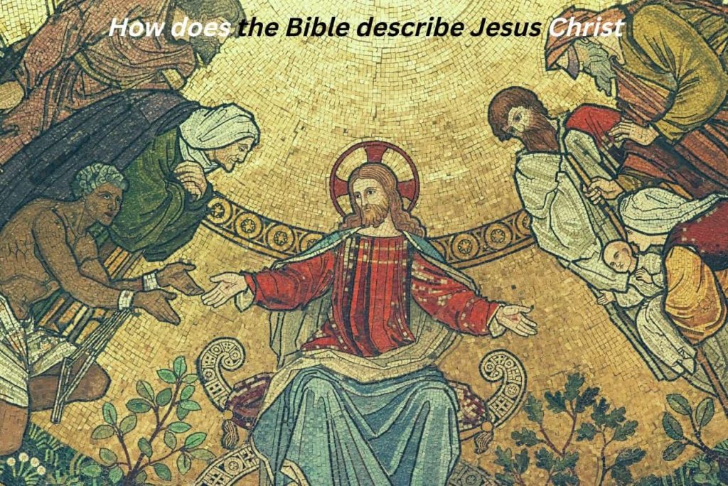 How does the Bible describe Jesus Christ