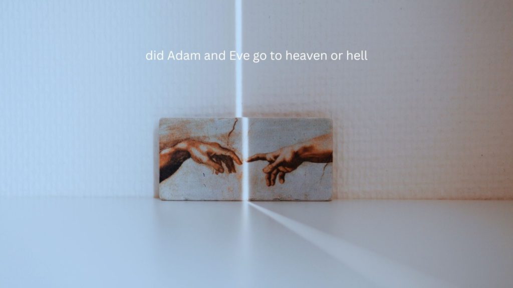 did Adam and Eve go to heaven or hell