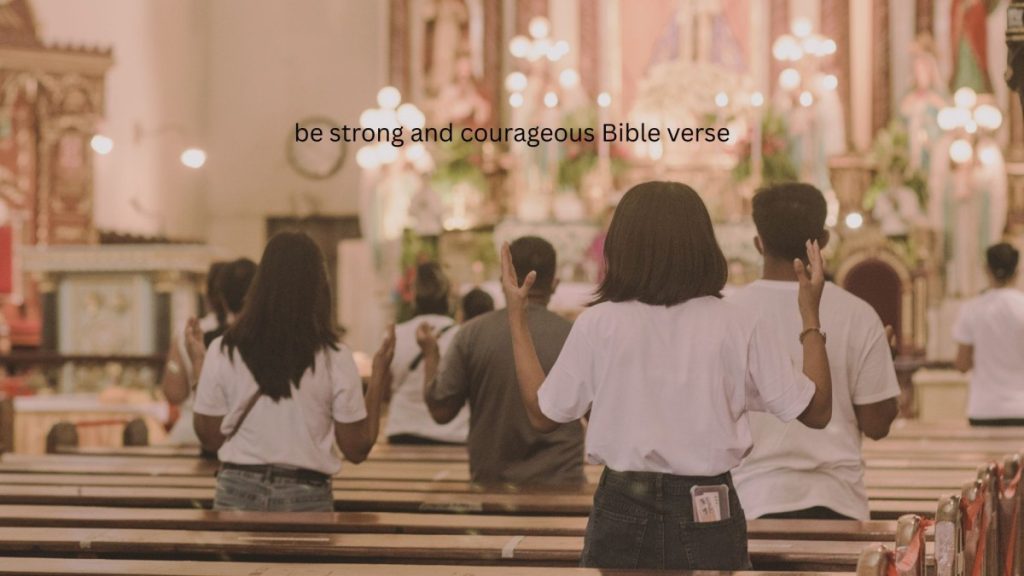 Be strong and courageous bible verse