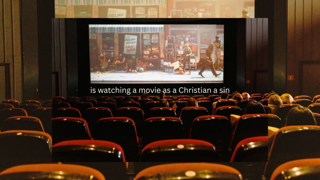 is watching a movie as a Christian a sin