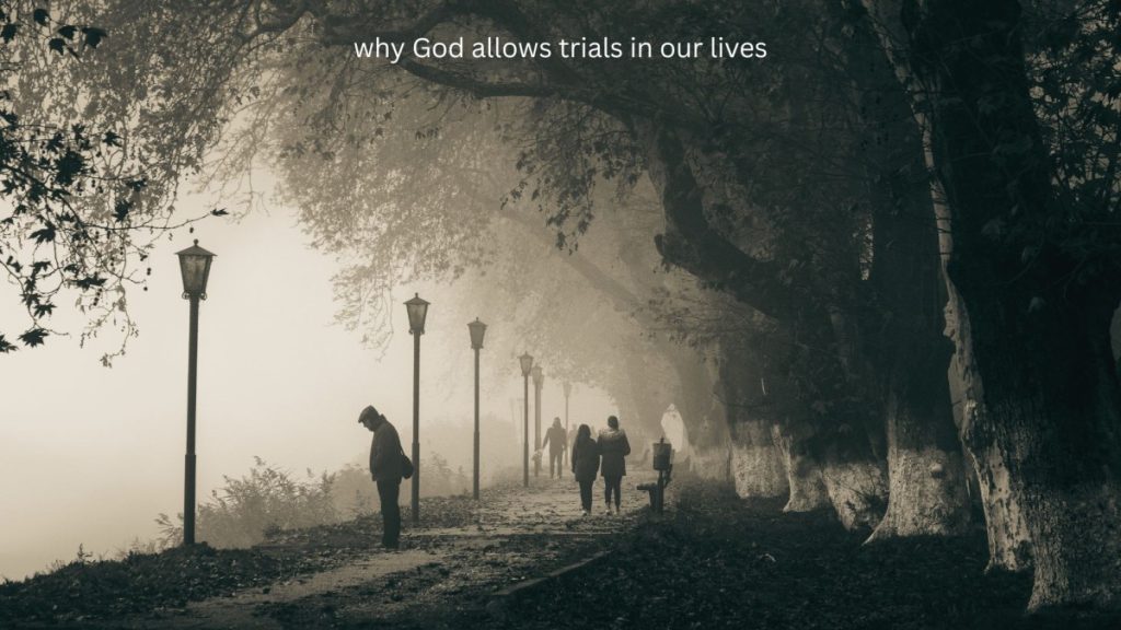 Why God allows trials in our lives