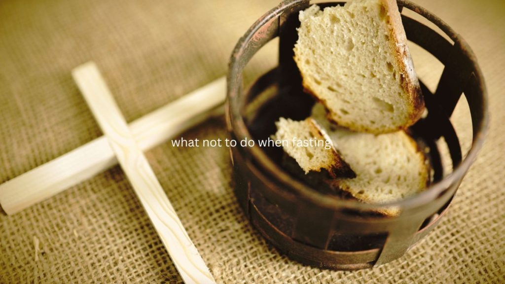 what not to do when fasting as a Christian