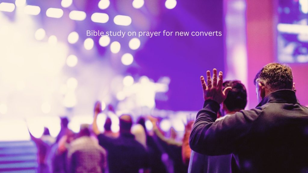 Bible study on prayer for new converts