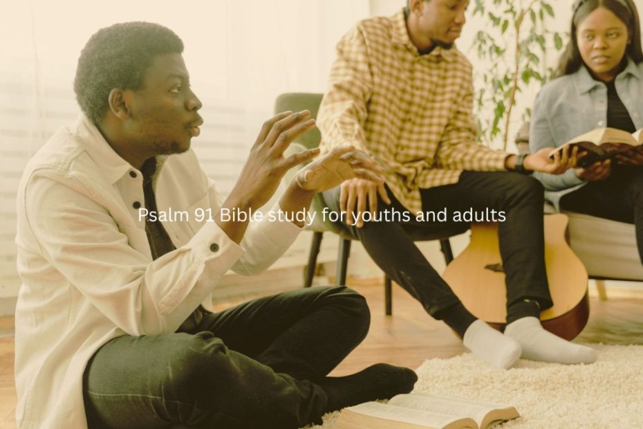 Psalm 91 Bible study for youths and adults
