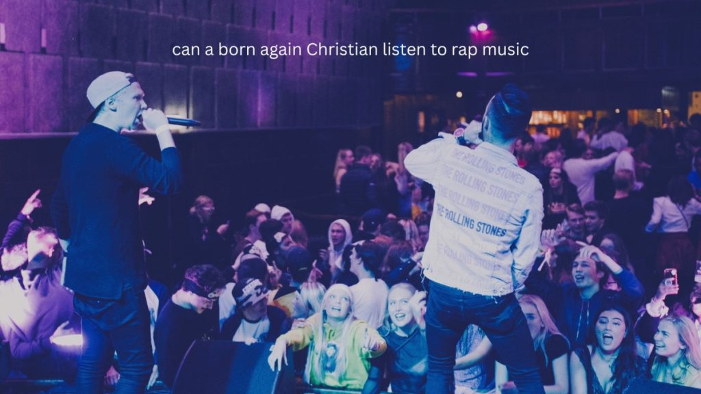 can a born again Christian listen to rap music