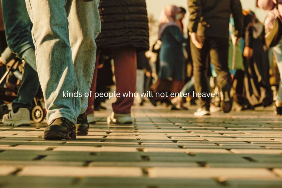 kinds of people who will not enter heaven