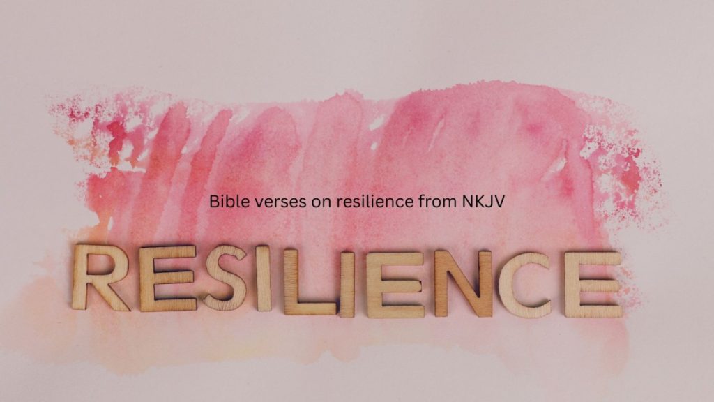 Bible verses on resilience from the NKJV