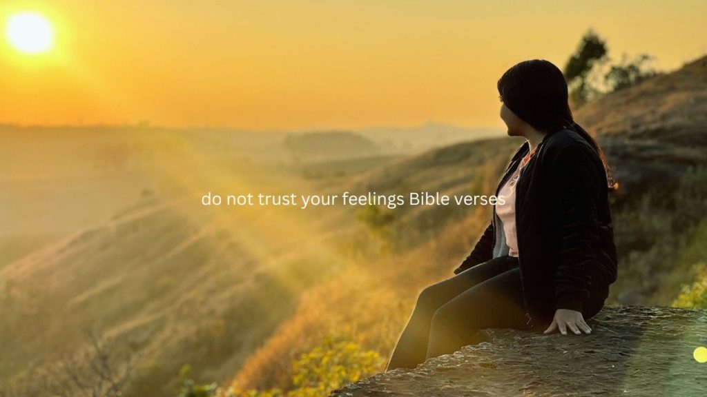 don't trust your feelings Bible verses