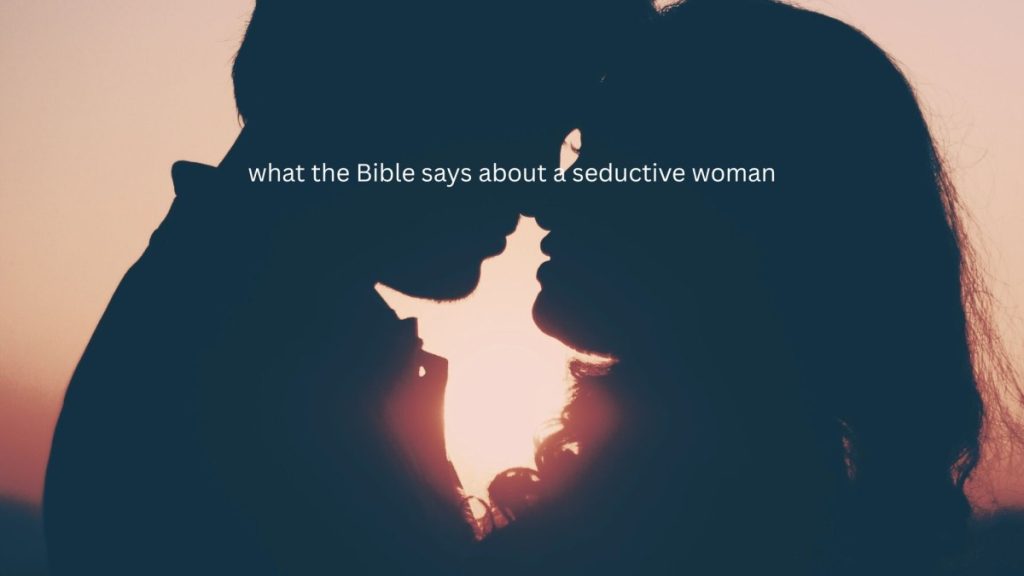 what does the Bible say about a seductive woman