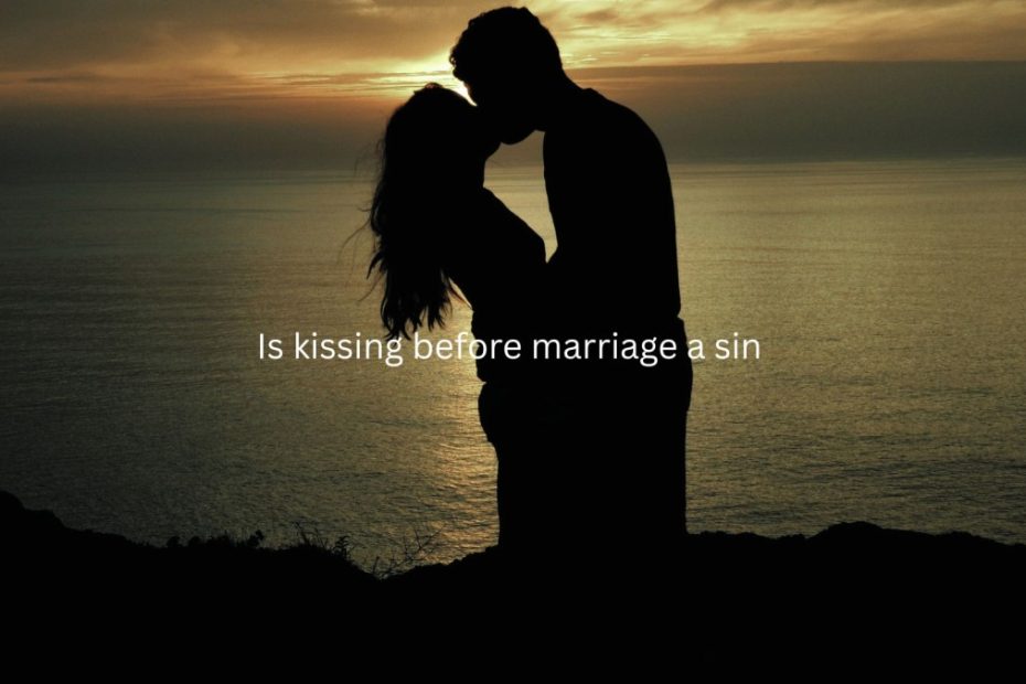 is kissing before marriage a sin