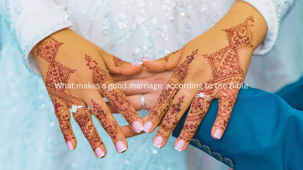 What makes a good marriage according to the Bible