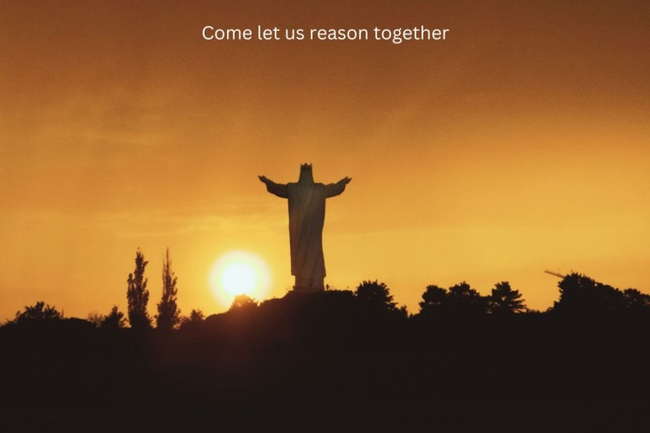 come let us reason together