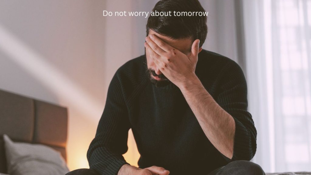 Do not worry about tomorrow