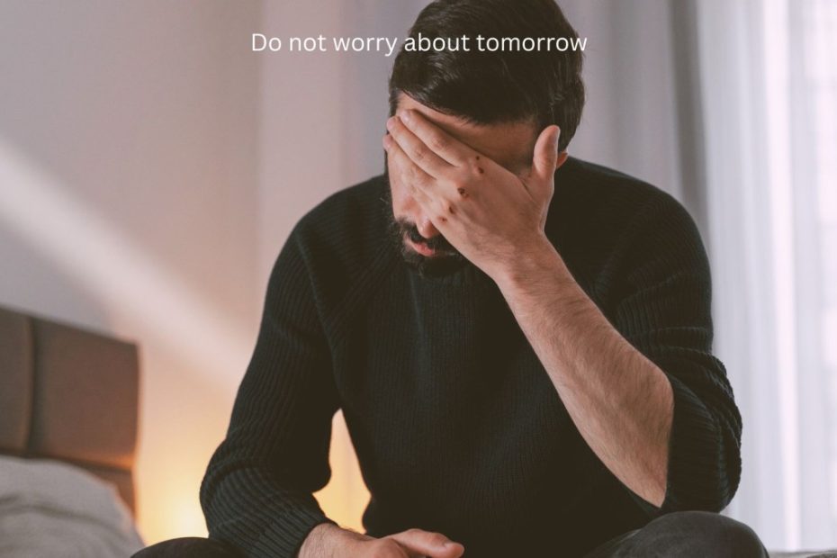 Do not worry about tomorrow